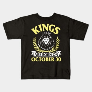 Happy Birthday To Me You Papa Dad Uncle Brother Husband Son Cousin Kings Are Born On October 30 Kids T-Shirt